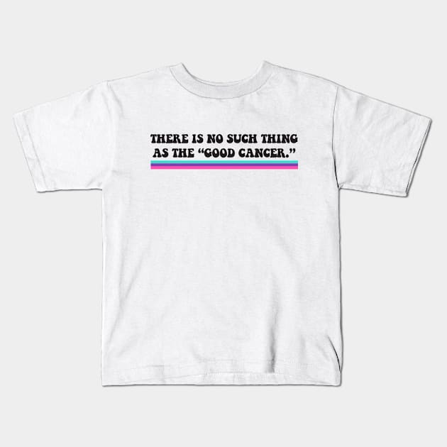 Thyroid Cancer - There is no such thing as the "good cancer" Kids T-Shirt by yourparadigmdesign